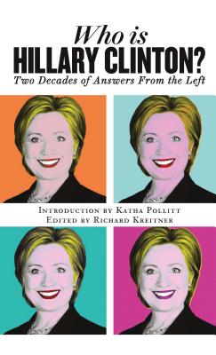 Cover for Who Is Hillary Clinton?: Two Decades of Answers from the Left