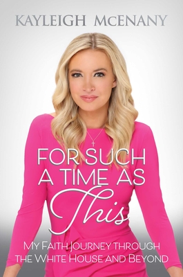 For Such a Time as This: My Faith Journey through the White House and Beyond By Kayleigh McEnany Cover Image