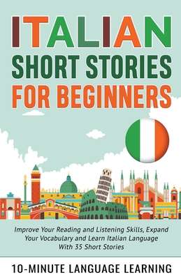 Italian Short Stories for Beginners: Improve Your Reading and Listening Skills, Expand Your Vocabulary and Learn Italian Language With 35 Short Storie Cover Image