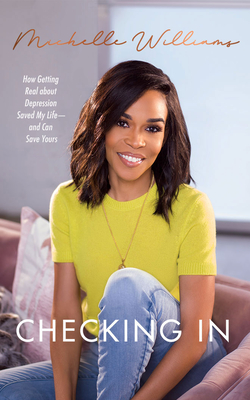 Checking in: How Getting Real about Depression Saved My Life--And Can Save Yours By Michelle Williams, Michelle Williams (Read by) Cover Image