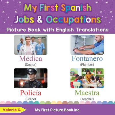 My First Spanish Jobs and Occupations Picture Book with English Translations: Bilingual Early Learning & Easy Teaching Spanish Books for Kids By Valeria S Cover Image