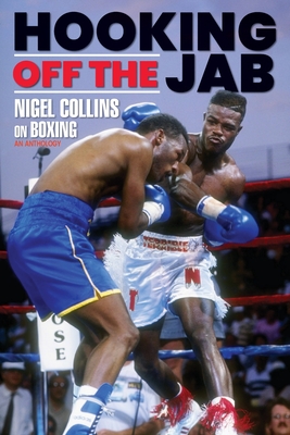 Hooking Off the Jab: Nigel Collins on Boxing By Nigel Collins Cover Image