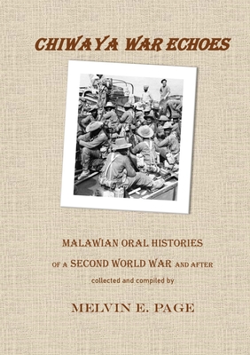 Chiwaya War Echoes: Malawian Oral Histories of a Second World War and After By Melvin E. Page Cover Image