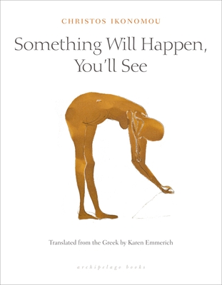 Something Will Happen, You'll See By Christos Ikonomou, Karen Emmerich (Translated by) Cover Image