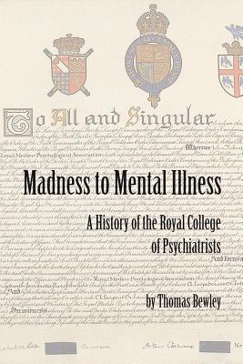 Madness to Mental Illness: A History of the Royal College of Psychiatrists Cover Image
