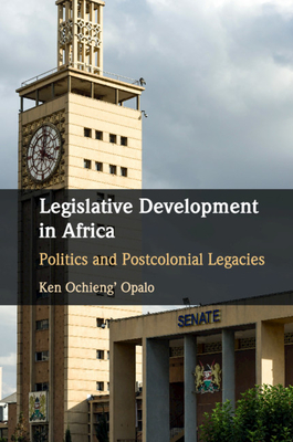 Legislative Development in Africa: Politics and Postcolonial Legacies By Ken Ochieng' Opalo Cover Image