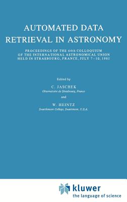 Automated Data Retrieval in Astronomy: Proceedings of the 64th Colloquium of the International Astronomical Union Held in Strasbourg, France, July 7-1 (Astrophysics and Space Science Library #97) Cover Image