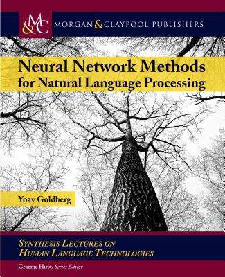 Neural Network Methods in Natural Language Processing (Synthesis Lectures on Human Language Technologies)