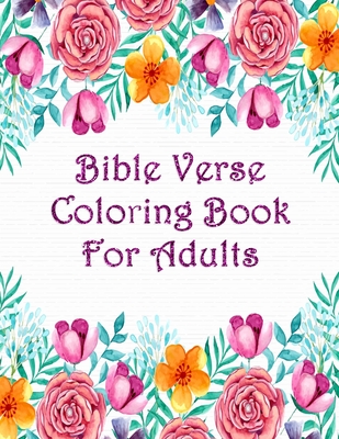 Bible Verse Coloring Book For Adults: Scripture Verses To Inspire As You Color John, Proverbs, Psalm And Others