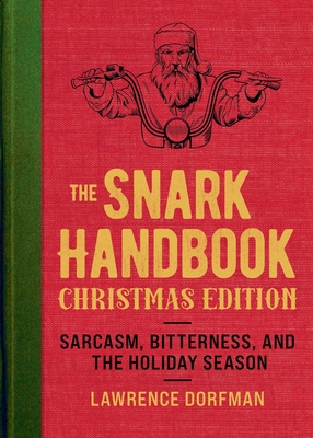 The Snark Handbook: Christmas Edition: Sarcasm, Bitterness, and the Holiday Season (Snark Series) By Lawrence Dorfman Cover Image