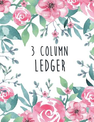 3 Column Ledger: Accounting Bookkeeping Notebook, Ledger Book for Bookkeeping, Accounting Ledger Notebook, Bookkeeping Record Book, Acc By Tina R. Kelly Cover Image