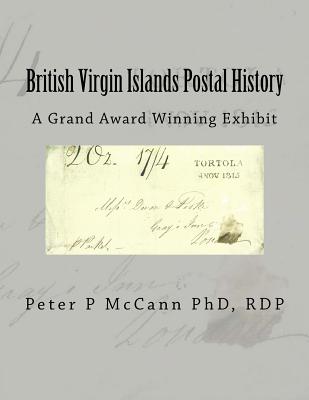 British Virgin Islands Postal History: A Grand Award Winning Exhibit By Steven Zwillinger (Editor), Rdp Peter P. McCann Cover Image