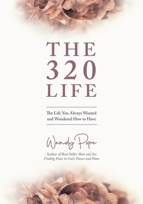 The 320 Life: The Life You Always Wanted and Wondered How to Have By Wendy Pope Cover Image