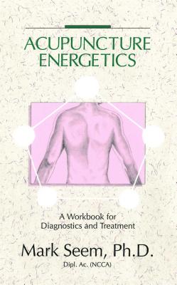Acupuncture Energetics: A Workbook for Diagnostics and Treatment Cover Image