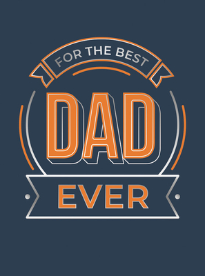 For the Best Dad Ever: The Perfect Gift to Give to Your Dad By Summersdale Cover Image