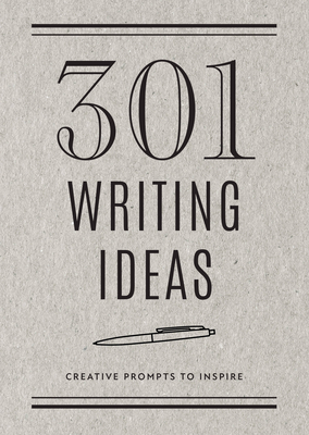 301 Writing Ideas -  Second Edition: Creative Prompts to Inspire (Creative Keepsakes #28) By Editors of Chartwell Books Cover Image