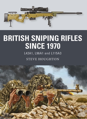 British Sniping Rifles since 1970: L42A1, L96A1 and L115A3 (Weapon) Cover Image