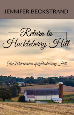 Return to Huckleberry Hill (Matchmakers of Huckleberry Hill) By Jennifer Beckstrand Cover Image