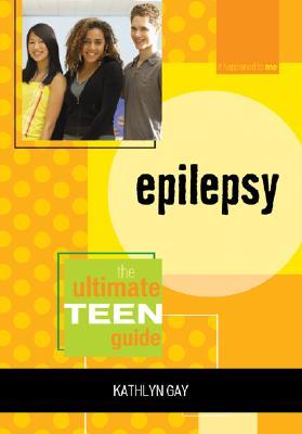 Epilepsy: The Ultimate Teen Guide (It Happened to Me #2) By Kathlyn Gay, Sean McGarrahan Cover Image