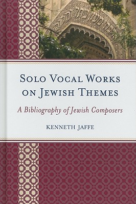 Solo Vocal Works on Jewish Themes: A Bibliography of Jewish Composers Cover Image
