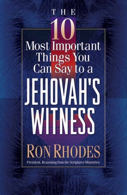 The 10 Most Important Things You Can Say to a Jehovah's Witness By Ron Rhodes Cover Image