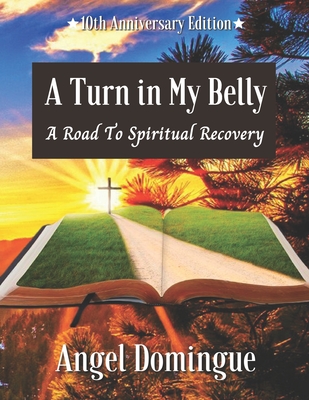 A Turn In My Belly: A Road To Spiritual Recovery By Angel Domingue Cover Image