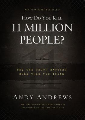 How Do You Kill 11 Million People?: Why the Truth Matters More Than You Think Cover Image