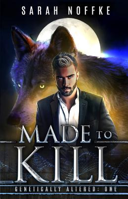 Made to Kill: A Science Fiction Werewolf Thriller (Dream Traveler Series: Genetically Altered #1)