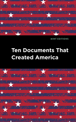 Ten Documents That Created America (Mint Editions (Historical Documents and Treaties))