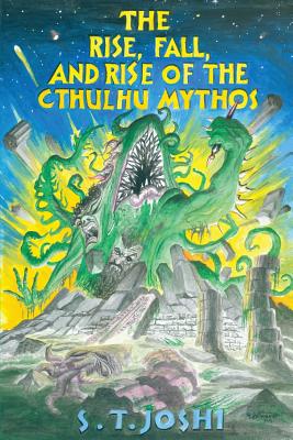 The Rise, Fall, and Rise of the Cthulhu Mythos By S. T. Joshi Cover Image