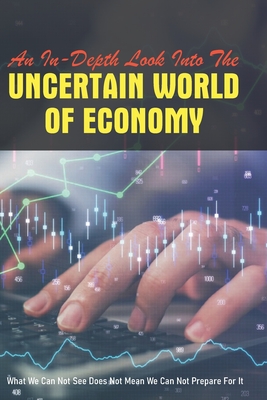 An In-Depth Look Into The Uncertain World Of Economy: What We Can Not See Does Not Mean We Can Not Prepare For It: Governmental Accounting Book By Sherrill Agramonte Cover Image