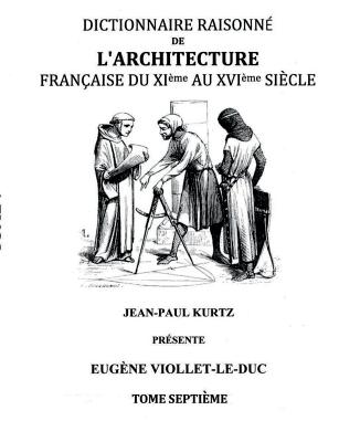 Dictionnaire Raisonné de l'Architecture Française du XIe au XVIe siècle Tome VII: Tome 7 Cover Image