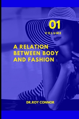A Relation between body and fashion. Volume 1: Volume 1 By Dr Roy Connor Cover Image