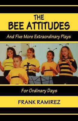 The Bee Attitudes: And Five More Extraordinary Plays By Frank Ramirez Cover Image