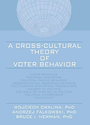 A Cross-Cultural Theory of Voter Behavior By Wojciech Cwalina, Andrzej Falkowski, Bruce I. Newman Cover Image