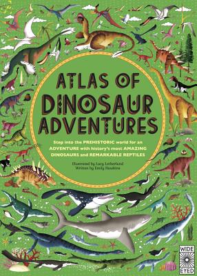 Atlas of Dinosaur Adventures: Step Into a Prehistoric World By Emily Hawkins, Lucy Letherland (Illustrator) Cover Image