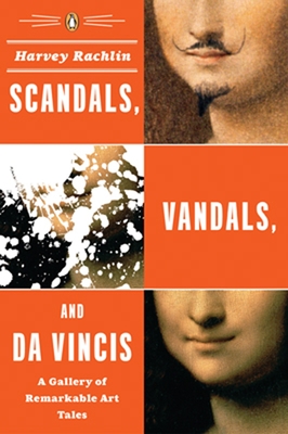 Scandals, Vandals, and da Vincis: A Gallery of Remarkable Art Tales Cover Image