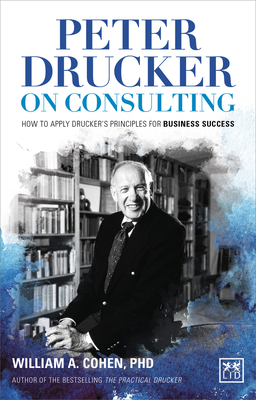 Peter Drucker on Consulting: How to Apply Drucker's Principles for Business Success By William A. Cohen, Francisco Suarez Cover Image