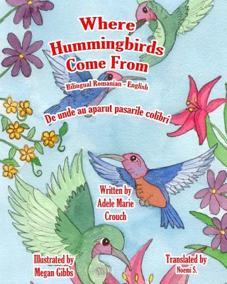 Where Hummingbirds Come From Bilingual Romanian English By Adele Marie Crouch, Megan Gibbs (Illustrator), Noemi S (Translator) Cover Image