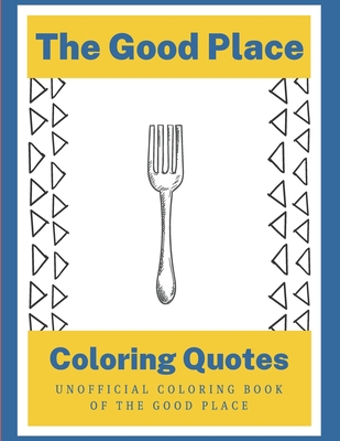 The Good Place Coloring Quotes: Unofficial Coloring Book Of the Good Place By Doug Forcett Cover Image