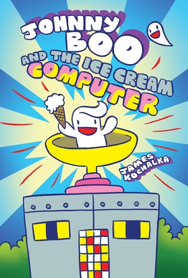 Johnny Boo and the Ice Cream Computer (Johnny Boo Book 8) By James Kochalka Cover Image