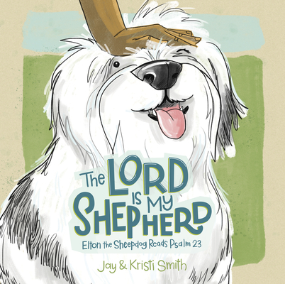 The Lord Is My Shepherd: Elton the Sheepdog Reads Psalm 23 Cover Image