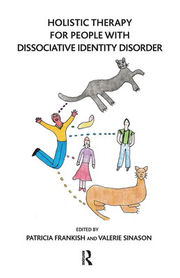 Holistic Therapy for People with Dissociative Identity Disorder By Patricia Frankish (Editor), Valerie Sinason (Editor) Cover Image