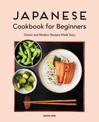 Japanese Cookbook for Beginners: Classic and Modern Recipes Made Easy Cover Image