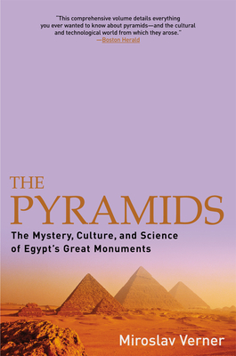 The Pyramids: The Mystery, Culture, and Science of Egypt's Great Monuments By Miroslav Verner, Steven Rendall (Translator) Cover Image