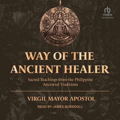 Way of the Ancient Healer: Sacred Teachings from the Philippine Ancestral Traditions Cover Image