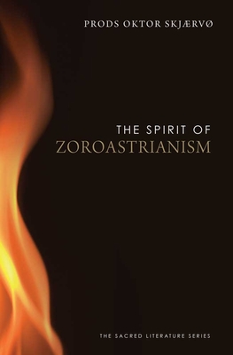 The Spirit of Zoroastrianism (The Spirit of ...) By Prods Oktor Skjærvø Cover Image