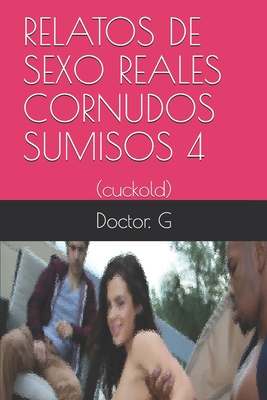 Relatos de Sexo Reales Cornudos Sumisos 4: (cuckold) (Paperback) | Annie  Bloom's Books