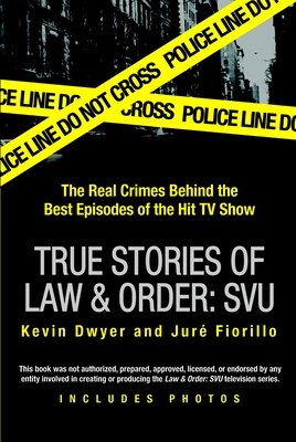 True Stories of Law & Order: SVU: The Real Crimes Behind the Best Episodes of the Hit TV Show Cover Image