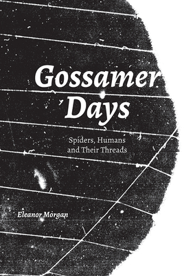 Gossamer Days: Spiders, Humans and Their Threads Cover Image